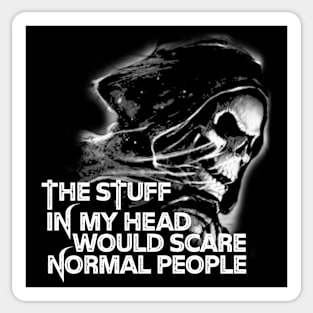 This stuff in my head would scare normal people Sticker